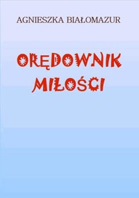 Orędownik miłości - Agnieszka Białomazur - ebook
