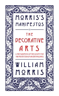 The Decorative Arts: Their Relation to Modern Life and Progress and The Manifesto of the Society for the Protection of Ancient Buildings - William Morris - ebook