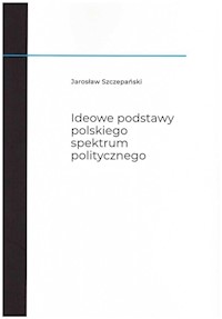 Ideowe podstawy polskiego spektrum politycznego - Szczepański Jarosław - książka