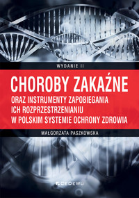 Choroby zakaźne oraz instrumenty zapobiegania ich rozprzestrzenianiu w polskim systemie ochrony zdrowia - Małgorzata Paszkowska - książka