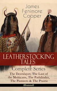 LEATHERSTOCKING TALES – Complete Series: The Deerslayer, The Last of the Mohicans, The Pathfinder, The Pioneers & The Prairie (Illustrated) - James Fenimore Cooper - ebook