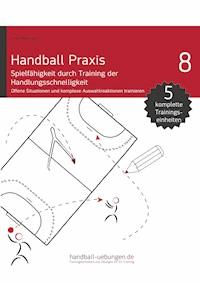 Handball Praxis 8 - Spielfähigkeit durch Training der Handlungsschnelligkeit - Jörg Madinger - ebook
