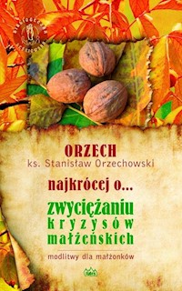 ORZECH najkrócej o... zwyciężaniu kryzysów małżeńskich - Orzechowski Stanisław - książka