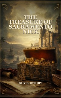 The Treasure of Sacramento Nick - Guy Boothby - ebook