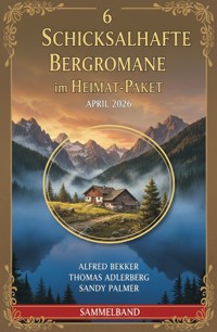 6 Schicksalhafte Bergromane im Heimat-Paket April 2026 - Alfred Bekker - ebook