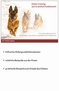 Clicker-Training, wie es wirklich funktioniert - Helma Spona - ebook
