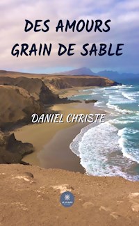 Des amours grain de sable - Daniel Christe - ebook
