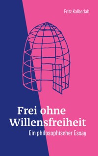Frei ohne Willensfreiheit - Fritz Kalberlah - ebook