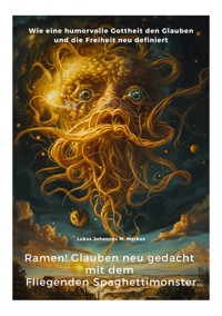 Ramen!  Glauben neu gedacht mit dem  Fliegenden Spaghettimonster - Lukas Johannes M. Markus - ebook