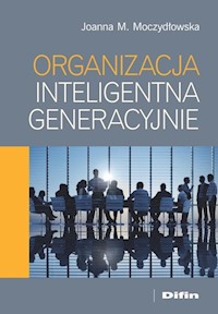 Organizacja inteligentna generacyjnie - Moczydłowska Joanna M. - książka