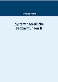 Systemtheoretische Beobachtungen II - Eberhard Blanke - ebook