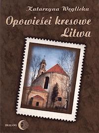 Opowieści kresowe. Litwa - Katarzyna Węglicka - ebook