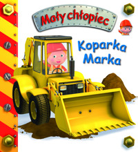 Koparka Marka. Mały chłopiec - Emilie Beaumont, Nathalie Belineau, Alexis Nesme (ilustr.) - książka