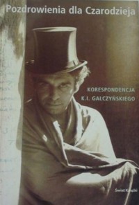 Pozdrowienia dla Czarodzieja. Korespondencja K.I. Gałczyńskiego - Kira Gałczyńska - ebook