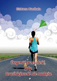 Dogonić przeszłość, gdy teraźniejszość nie nadąża - Niedbała Elżbieta - książka