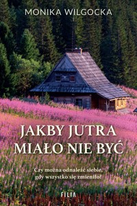 Jakby jutra miało nie być - Wilgocka Monika - ebook + audiobook + książka