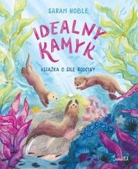 Idealny kamyk. Książka o sile rodziny - Noble Sarah - książka