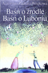 Baśnie o źródle. Baśń o Luboniu - Antonina Zachara-Wnękowa - ebook