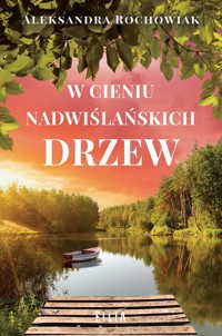 W cieniu nadwiślańskich drzew - Rochowiak Aleksandra - ebook + audiobook + książka
