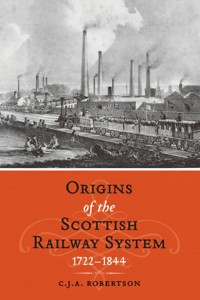 The Origins of the Scottish Railway System - C.J.A. Robertson - ebook