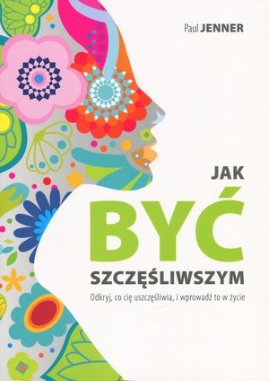 Jak być szczęśliwszym - Paul Jenner - książka
