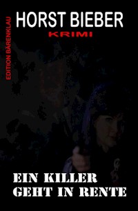 Ein Killer geht in Rente: Krimi - Horst Bieber - ebook