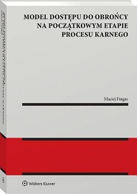 Model dostępu do obrońcy na początkowym etapie procesu karnego - Maciej Fingas - książka