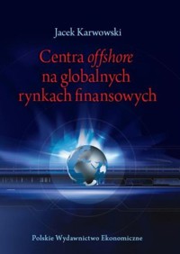Centra offshore na globalnych rynkach finansowych - Karwowski Jacek - książka