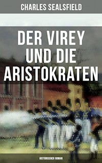 Der Virey und die Aristokraten (Historischer Roman) - Charles Sealsfield - ebook