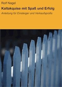 Kaltakquise mit Spaß und Erfolg - Rolf Nagel - ebook