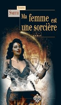 Ma femme est une sorcière - Thorne Smith - ebook