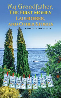 My Grandfather, The First Money Launderer, and Other Stories - George Georgallis - ebook