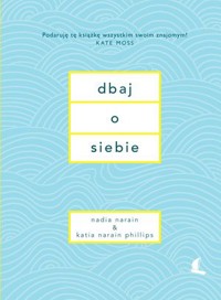 Dbaj o siebie - Nadia Narain, Katia Narain-Phillips - książka