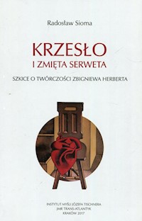 Krzesło i zmięta serweta Szkice o twórczości Z. Herberta - Radosław Sioma - książka