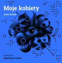 Moje kobiety - Julia Ilucha - ebook
