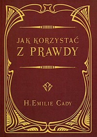 Jak korzystać z prawdy - Cady H.Emilie - książka