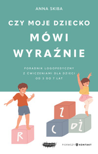 Czy moje dziecko mówi wyraźnie. Poradnik logopedyczny z ćwiczeniami dla dzieci w wieku 3–7 lat - Anna Skiba - książka