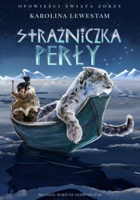 Strażniczka perły. Opowieści świata Zorzy. Tom 2 - Karolina Lewestam - książka