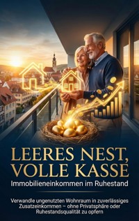 Leeres Nest, volle Kasse: Immobilieneinkommen im Ruhestand - Michael Freund - ebook