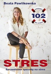 Stres. 102 sprawdzone sposoby na stres - Beata Pawlikowska - ebook