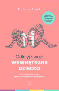 Odkryj swoje wewnętrzne dziecko. Klucz do rozwiązania (prawie) wszystkich problemów - Stefanie Stahl - ebook + książka