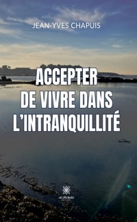 Accepter de vivre dans l’intranquillité - Jean-Yves Chapuis - ebook
