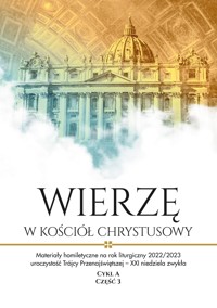 „WIERZĘ W KOŚCIÓŁ CHRYSTUSOWY” Materiały homiletyczne na rok liturgiczny 2022/2023 - Cykl A - CZĘŚĆ 3 - ks. Michał Dąbrówka (red.) - ebook