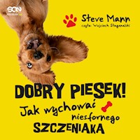 DOBRY PIESEK! JAK WYCHOWAĆ NIESFORNEGO SZCZENIAKA - Mann Steve - audiobook