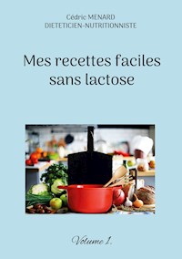 Mes recettes faciles sans lactose. - Menard Cédric - ebook