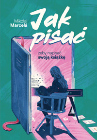 Jak pisać, żeby napisać swoją książkę - Mikołaj Marcela - ebook + książka