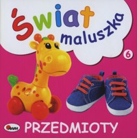 Świat maluszka. Przedmioty - zbiorowa praca - książka