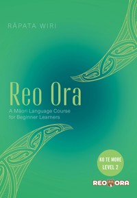 Reo Ora - Ko Te More Level Two A Māori Language Course for Beginner Learners - Rāpata Wiri - ebook