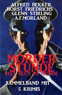 Mörderstunde hat Blut im Munde: Sammelband mit 5 Krimis - Alfred Bekker - ebook