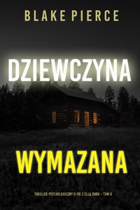 Dziewczyna, wymazana (Thriller psychologiczny o FBI z Ellą Dark – Tom 6) - Blake Pierce - ebook